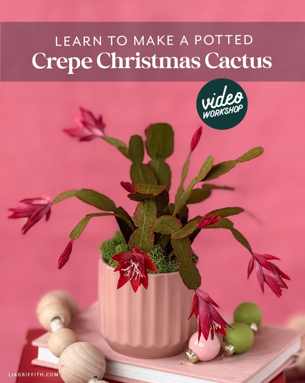 Crepe Paper Christmas Cactus Member Make Workshop - Lia Griffith