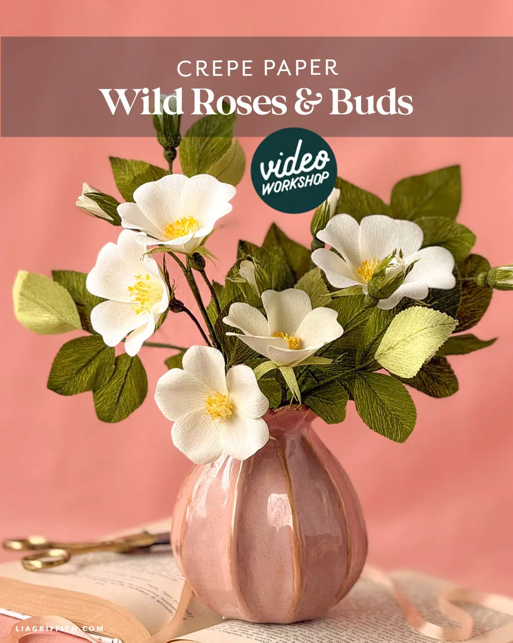 Crepe Paper Wild Rose Video Workshop - Lia Griffith